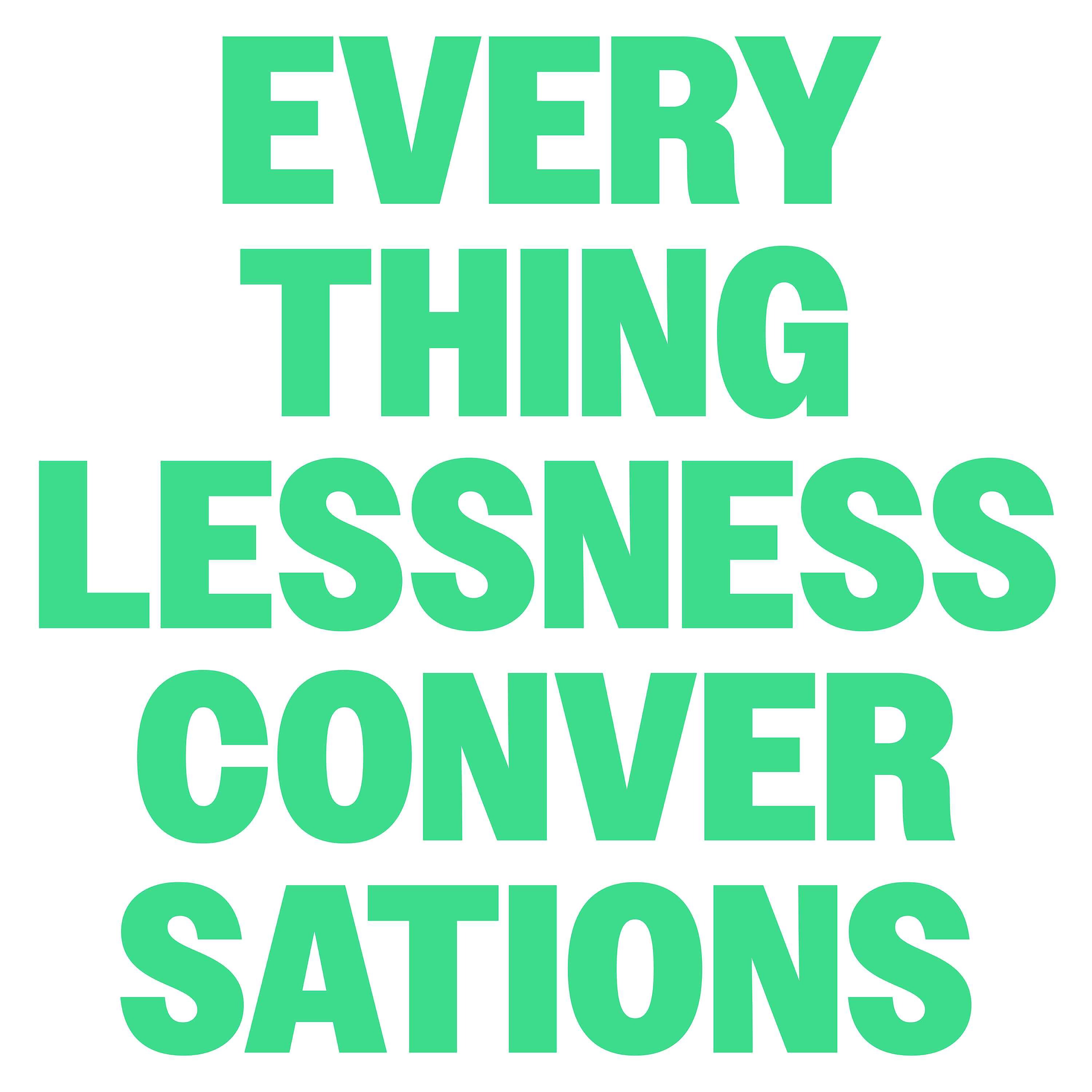 EVERYTHINGLESSNESS CONVERSATIONS