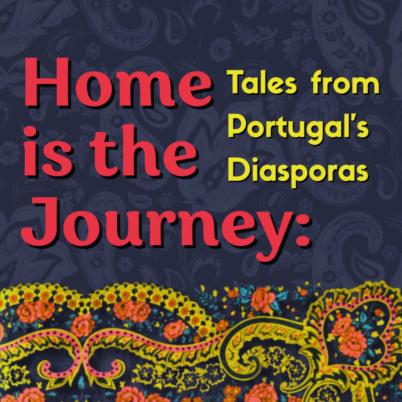 Home is the Journey. Tales from Portugal's Diasporas