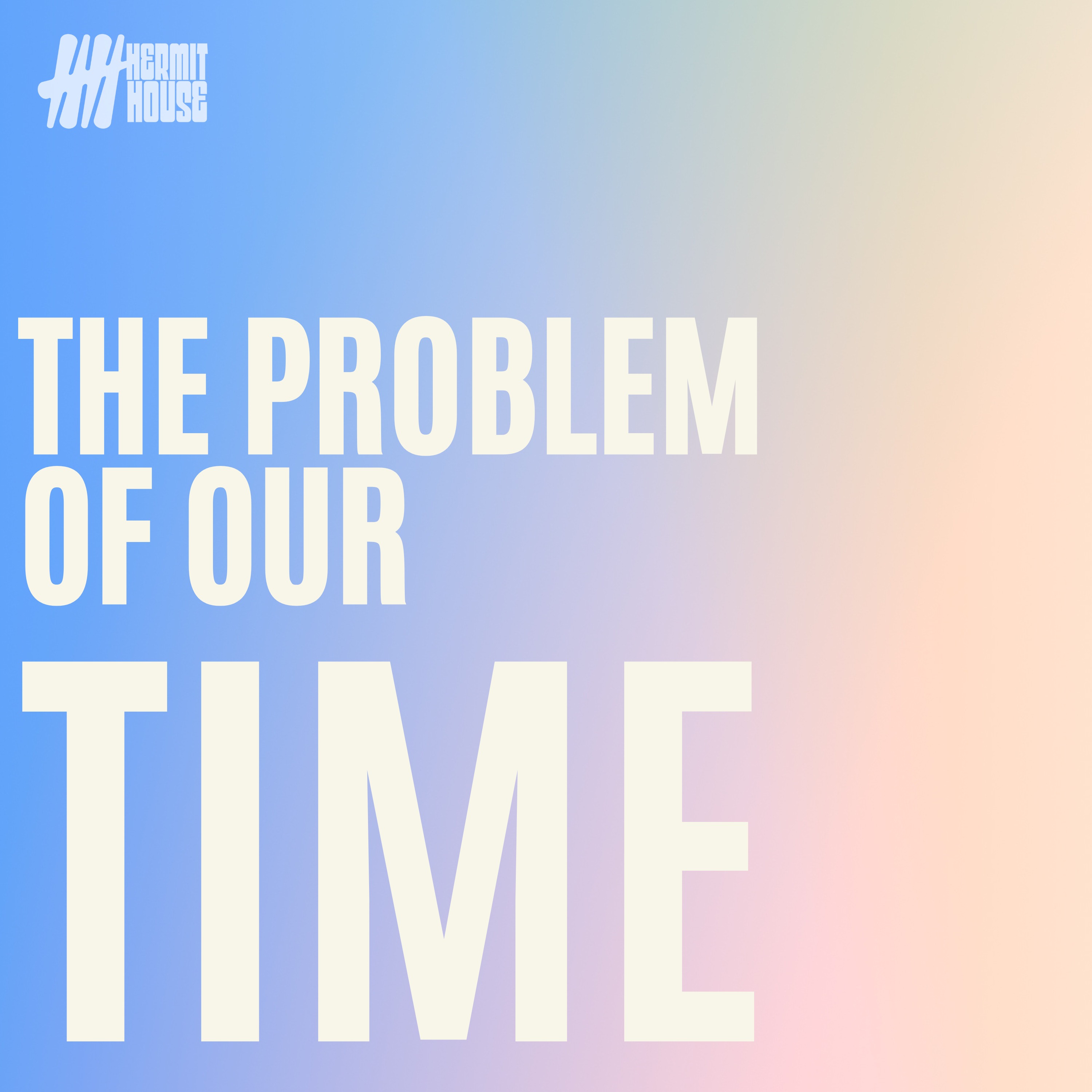 The Problem of Our Time