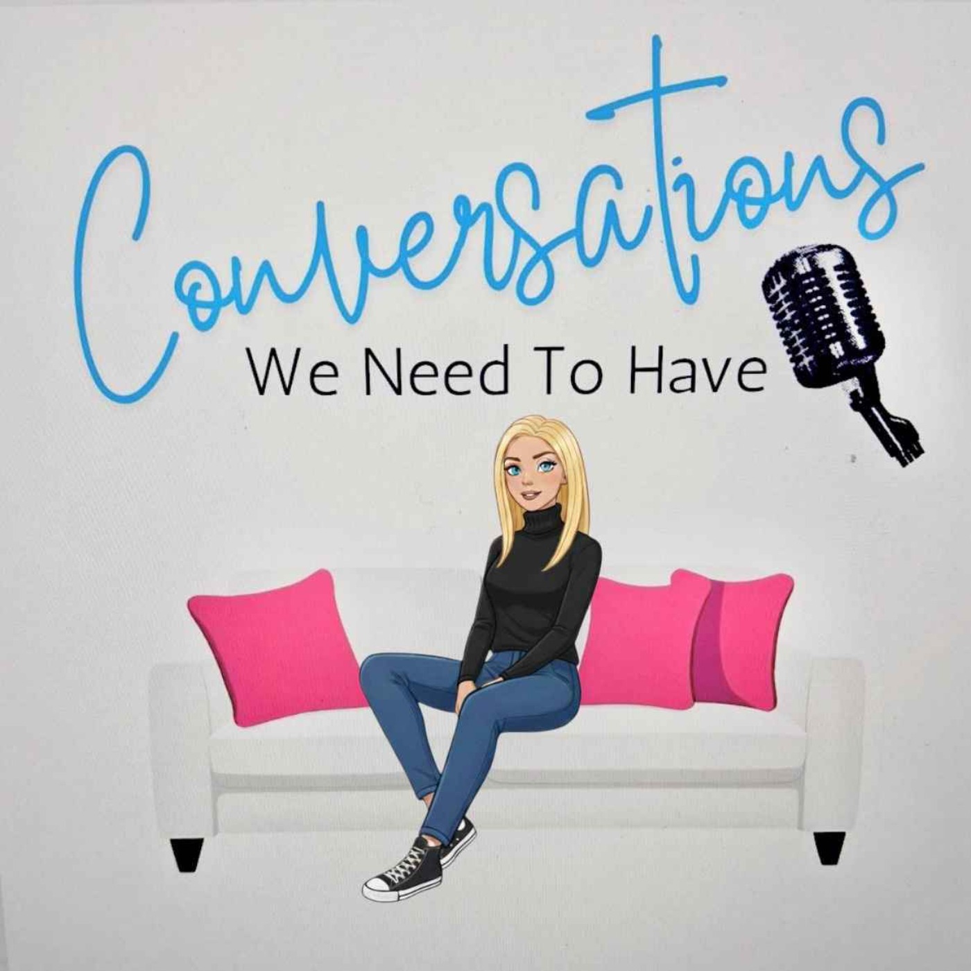 Conversations We Need To Have