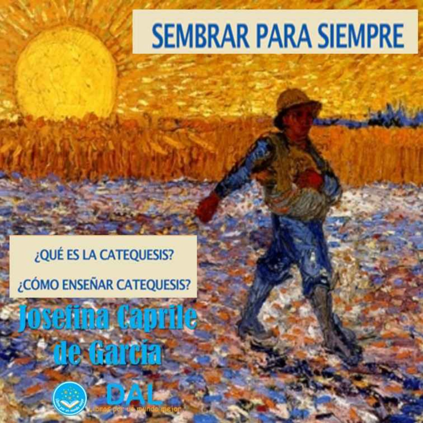 Sembrar para siempre. ¿Qué es la catequesis? ¿Cómo enseñar catequesis?