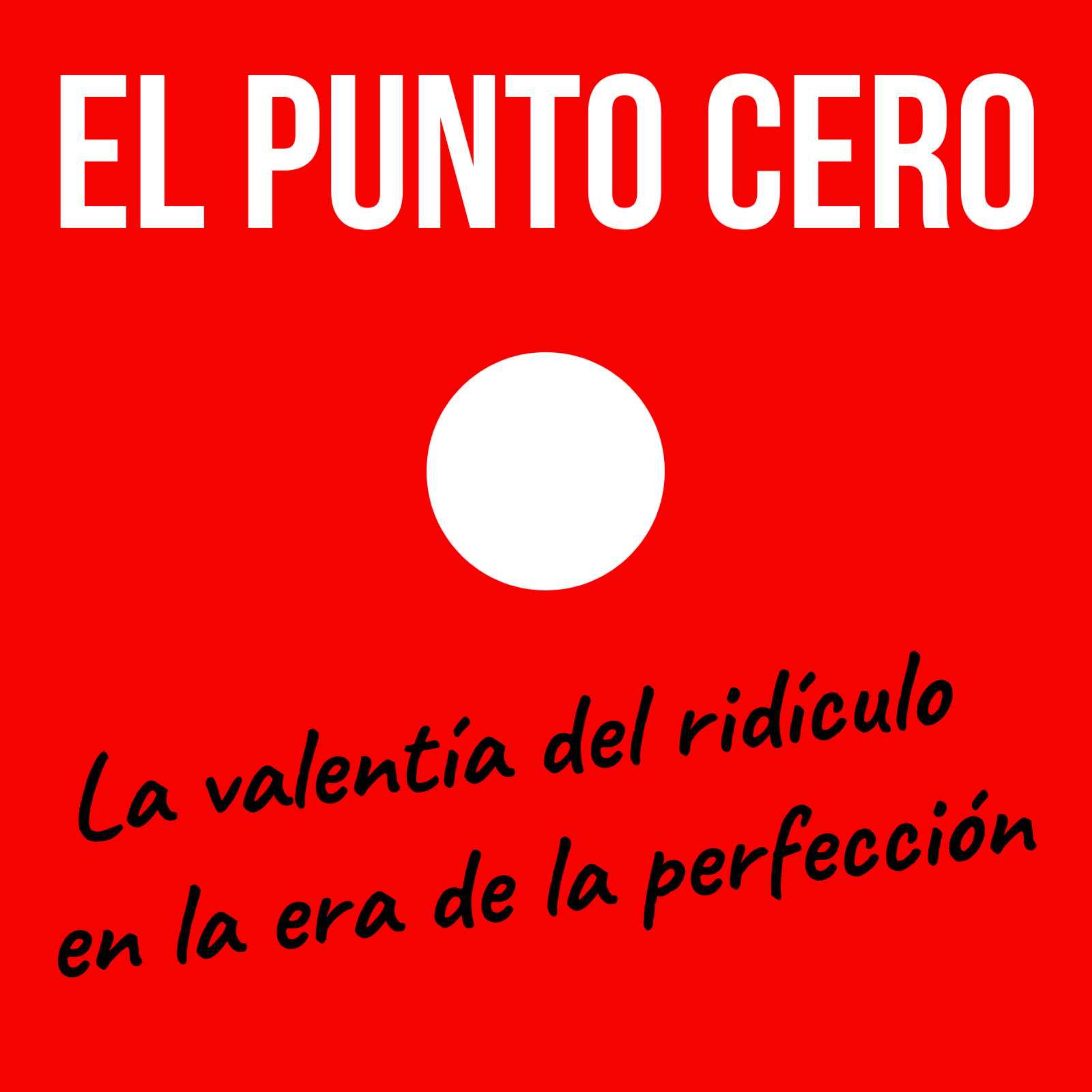 El Punto Cero: La valentía del ridículo en la era de la perfección