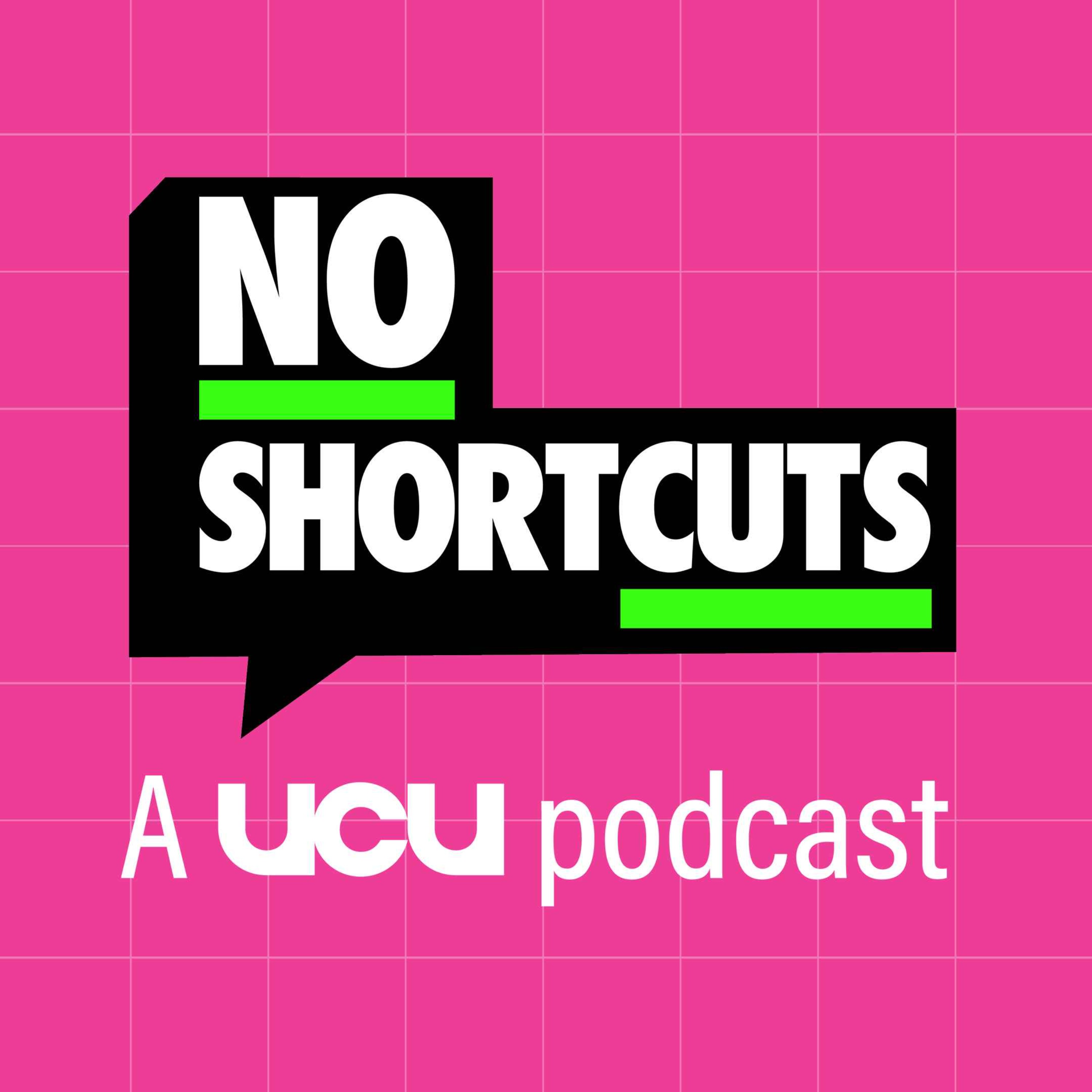 Podcast No Shortcuts - A UCU Podcast