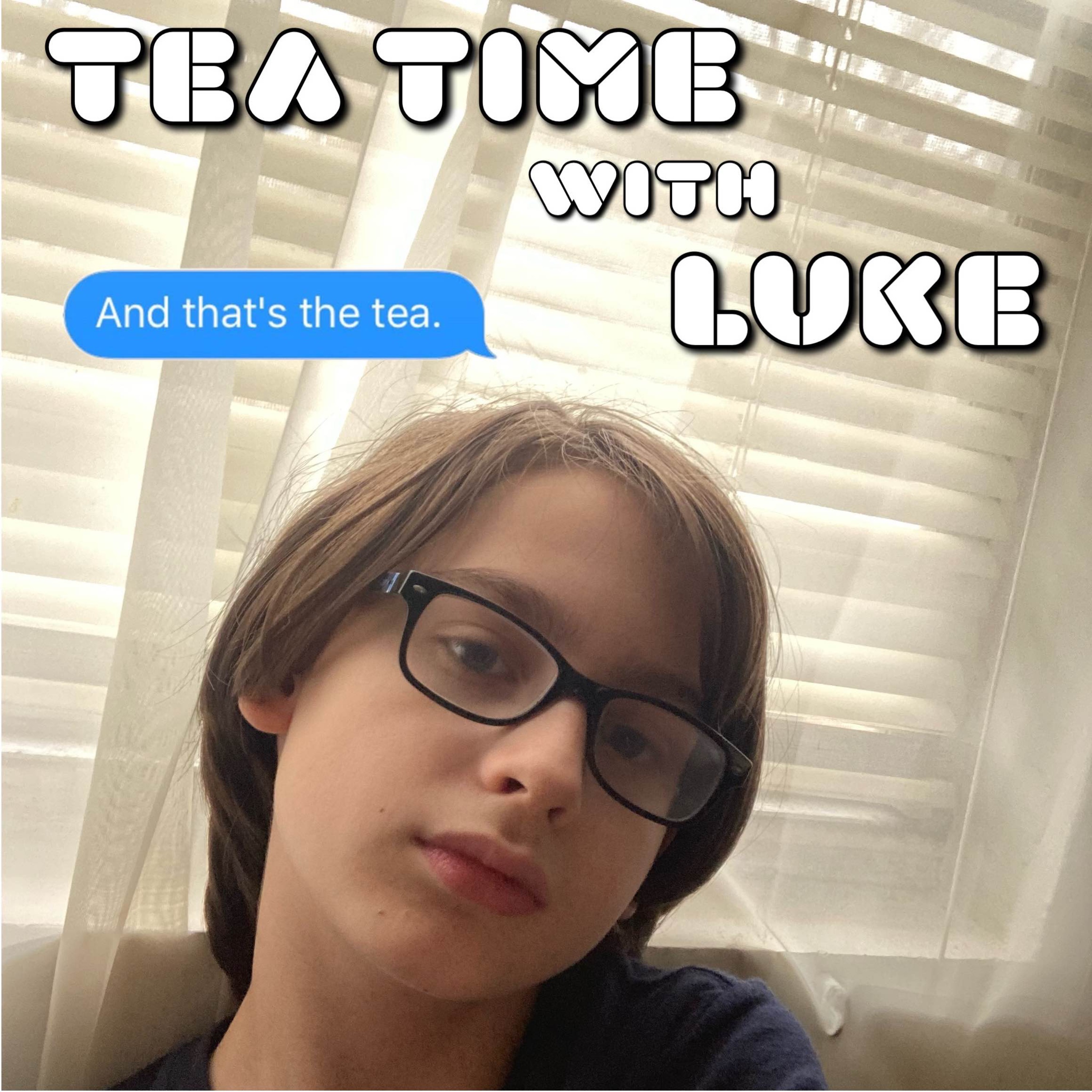 Tea Time w/ Luke