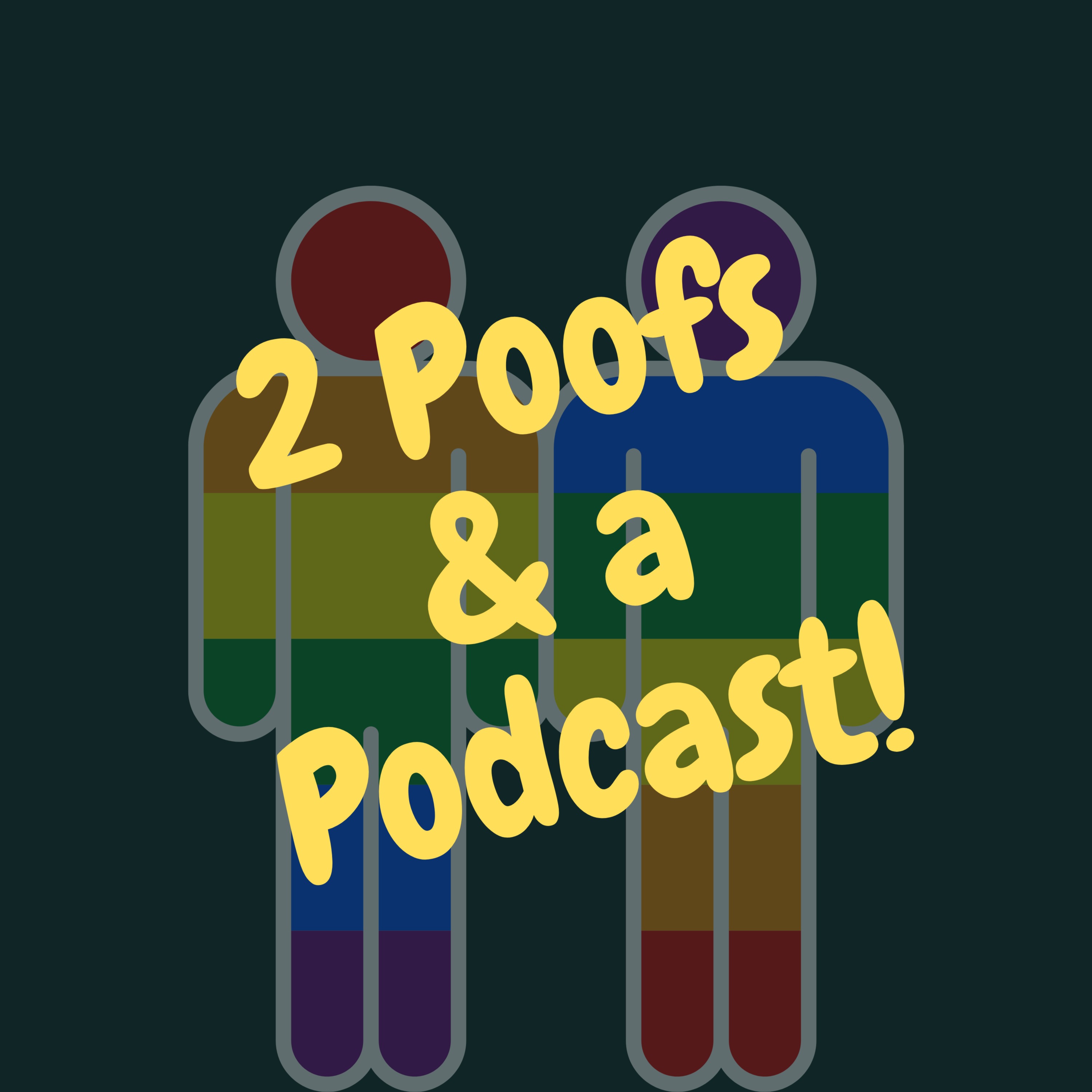 2 Poofs & A Podcast