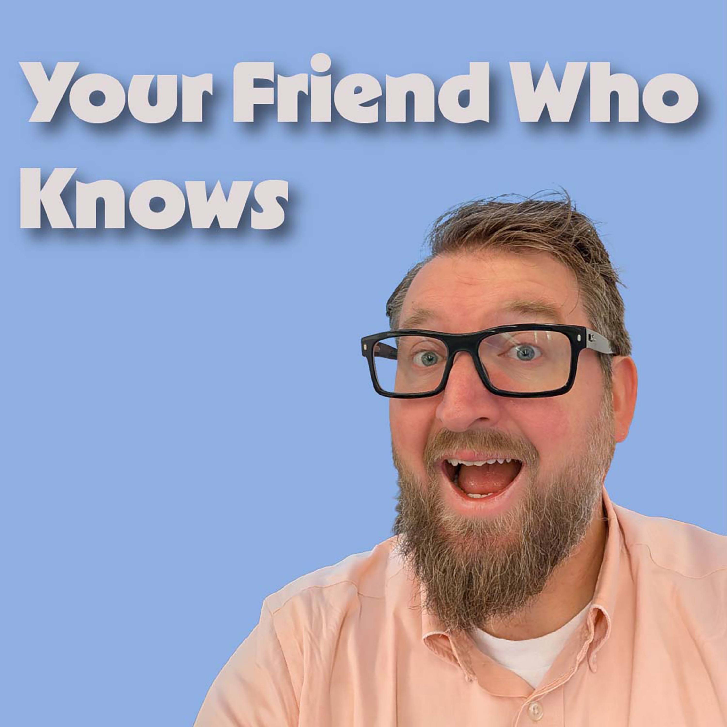 Your Friend Who Knows podcast artwork